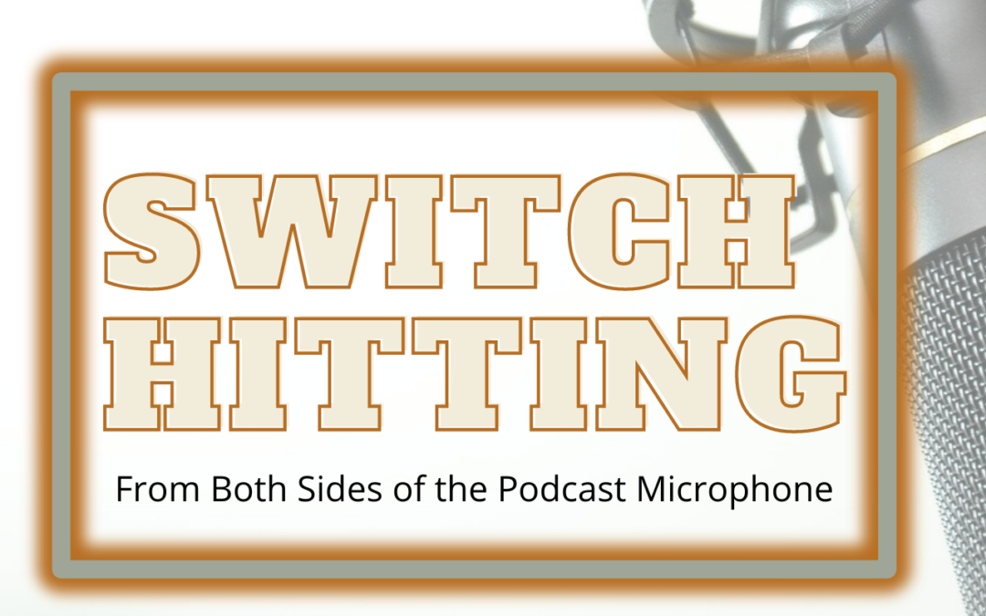 075 Switch Hitting, Benefits from Both Sides of the Microphone